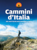 Cammini d'Italia. 100 spettacolari itinerari a piedi